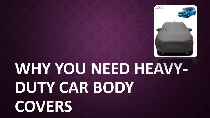 why you need heavy duty car body covers