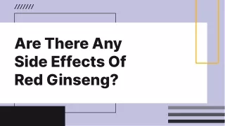 Are There Any Side Effects Of Red Ginseng?