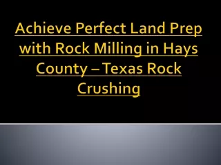 Achieve Perfect Land Prep with Rock Milling in Hays County – Texas Rock Crushing