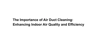 The Importance of Air Duct Cleaning: Enhancing Indoor Air Quality and Efficiency