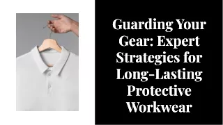 Expert Tips on Maintaining Your Protective Workwear Clothing