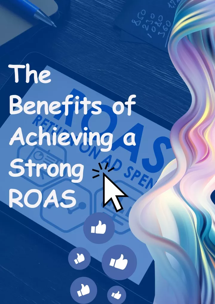 the benefits of achieving a strong roas