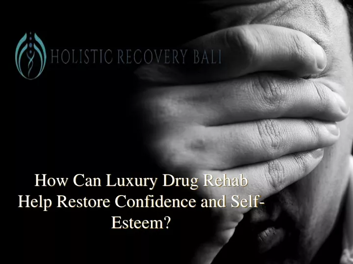 how can luxury drug rehab help restore confidence