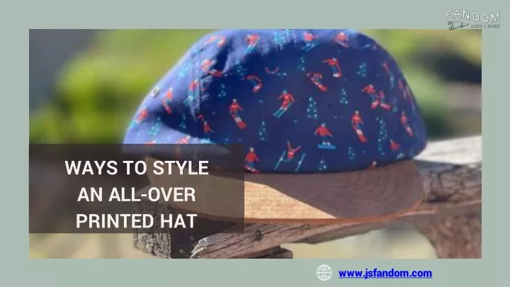 ways to style an all over printed hat