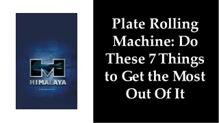 Plate Rolling Machine: Do These 7 Things to Get the Most Out Of It