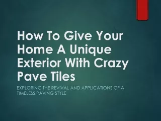 How To Give Your Home A Unique Exterior With Crazy Pave Tiles