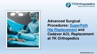 Advanced Surgical Procedures SuperPath Hip Replacement and Cadaver ACL Replacement at YK Orthopedics