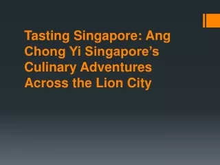 Tasting Singapore Ang Chong Yi Singapore’s Culinary Adventures Across the Lion City