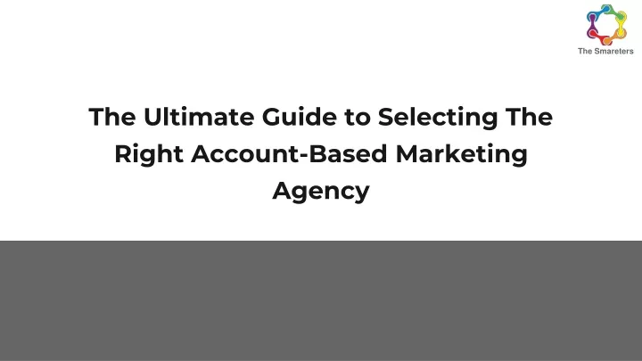 the ultimate guide to selecting the right account based marketing agency