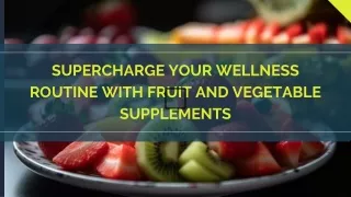 Optimize Your Diet: Benefits of Fruit and Vegetable Supplements