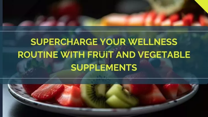 supercharge your wellness routine with fruit