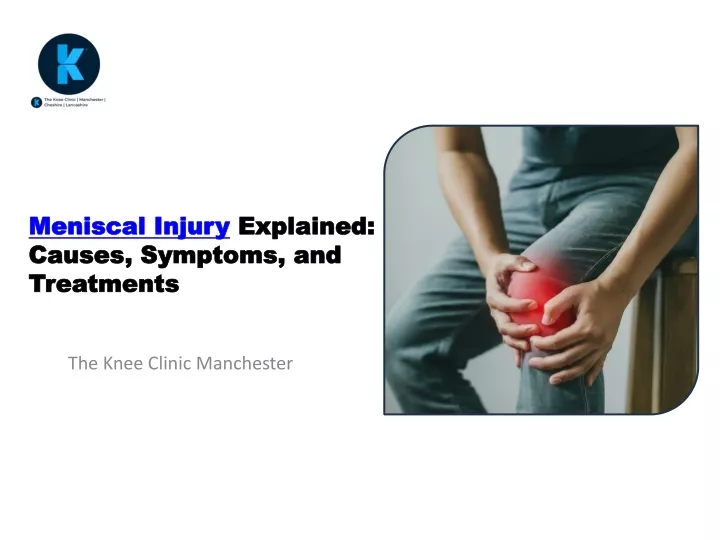 meniscal injury explained causes symptoms and treatments