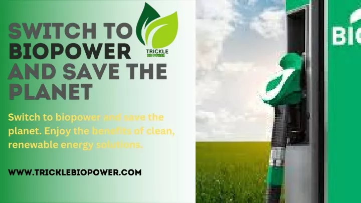 switch to biopower and save the planet enjoy