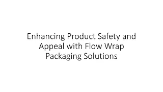 Enhancing Product Safety and Appeal with Flow Wrap Packaging Solutions