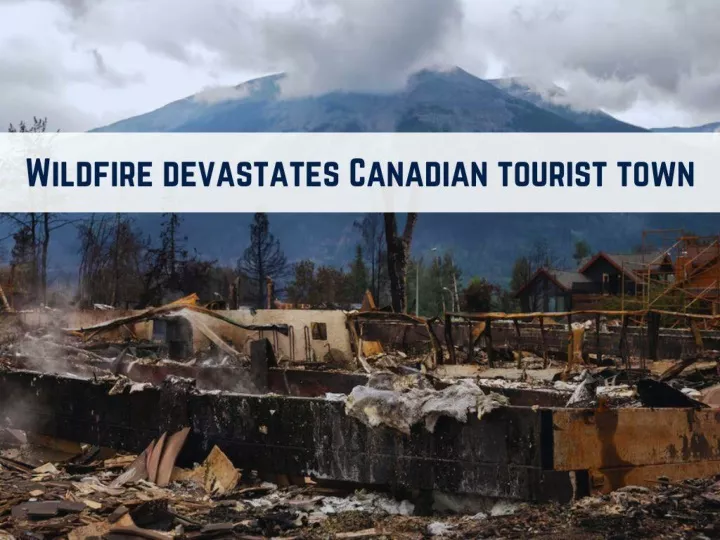 wildfire devastates canadian tourist town