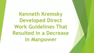 kenneth kremsky developed direct work guidelines that resulted in a decrease in manpower