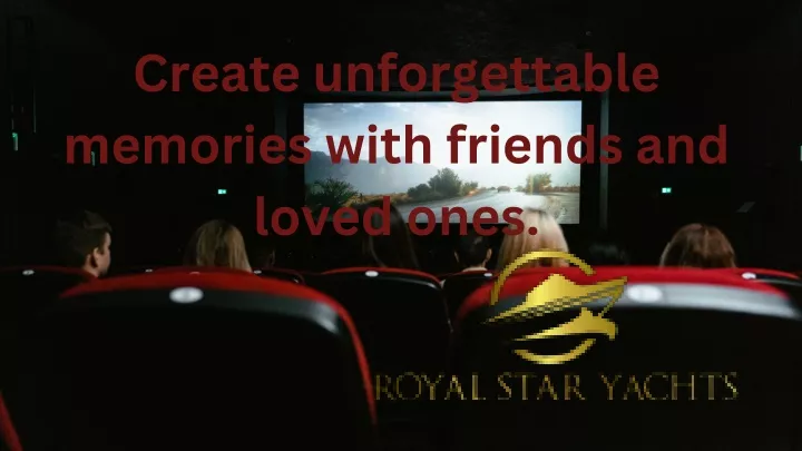 create unforgettable memories with friends