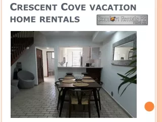 Crescent Cove vacation home rentals