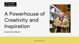 A Powerhouse of Creativity and Inspiration Everett De Morier
