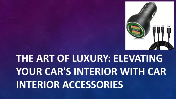 the art of luxury elevating your car s interior with car interior accessories