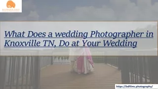 What Does a wedding Photographer in Knoxville TN, Do at Your Wedding?