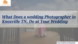 What Does a wedding Photographer in Knoxville TN, Do at Your Wedding