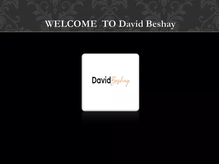 welcome to david beshay