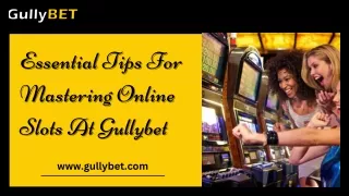 Essential Tips For Mastering Online Slots At Gullybet