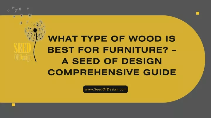 what type of wood is best for furniture a seed