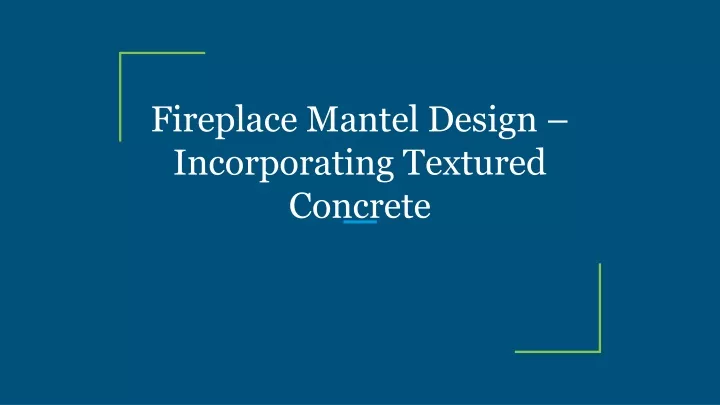 fireplace mantel design incorporating textured concrete