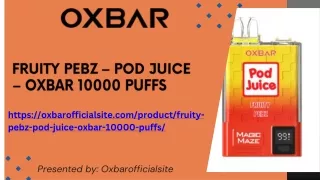 Fruity Pebz – POD JUICE – OXBAR 10000 PUFFS: A Burst of Nostalgic Flavor
