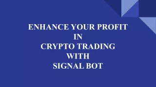 ENHANCE YOUR PROFIT  IN  CRYPTO TRADING WITH  SIGNAL BOT