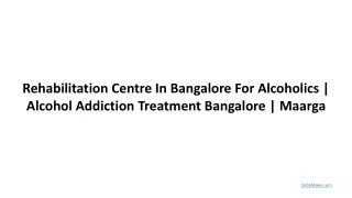 Rehabilitation Centre In Bangalore For Alcoholics _ Alcohol Addiction Treatment Bangalore _ Maarga