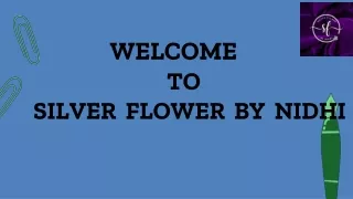 welcome to silver flower by nidhi