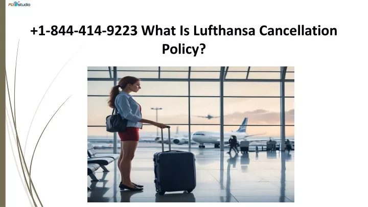 1 844 414 9223 what is lufthansa cancellation