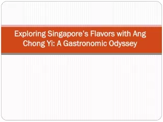 Exploring Singapore’s Flavors with Ang Chong Yi: A Gastronomic Odyssey