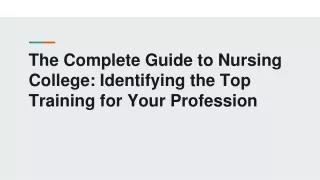 The Complete Guide to Nursing College_ Identifying the Top Training for Your Profession