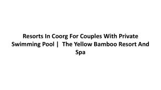 Resorts In Coorg For Couples With Private Swimming Pool _  The Yellow Bamboo Resort And Spa
