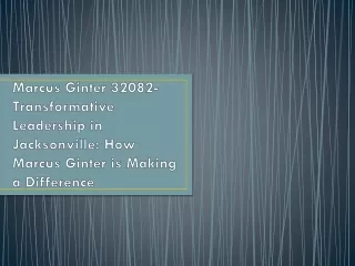 Marcus Ginter 32082-Transformative Leadership in Jacksonville: How Marcus Ginter