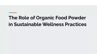 The Role of Organic Food Powder in Sustainable Wellness Practices