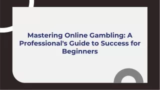 Mastering Online Gambling A Professional's Guide to Success for Beginners