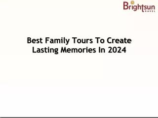 best family tours to create lasting memories