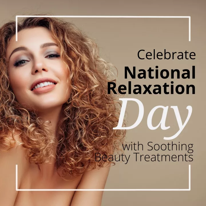 celebrate national relaxation day with soothing