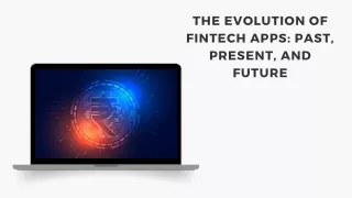 The Evolution of Fintech Apps Past, Present, and Future