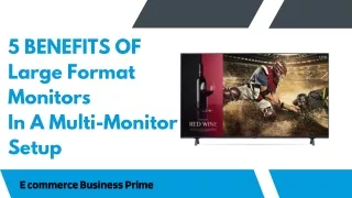 5 Benefits of  Large Format Monitors  In A Multi-Monitor Setup