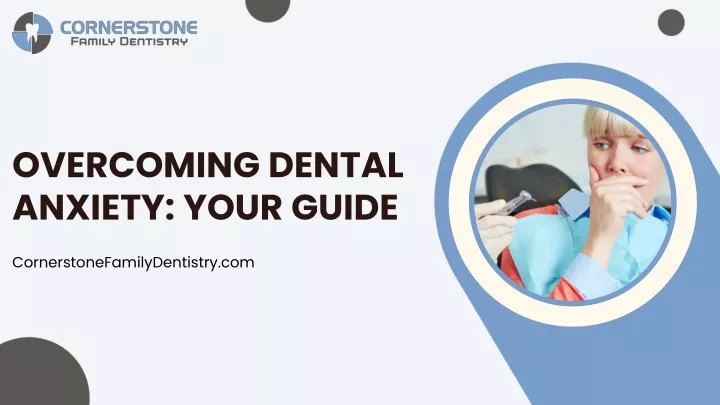 overcoming dental anxiety your guide