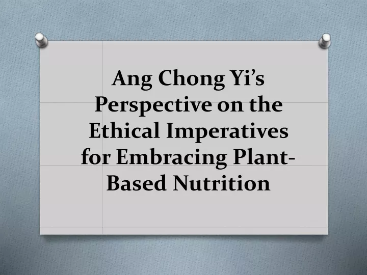 ang chong yi s perspective on the ethical imperatives for embracing plant based nutrition