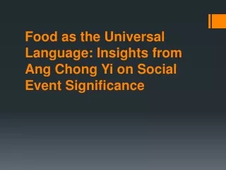 Food as the Universal Language: Insights from Ang Chong Yi on Social Event Signi