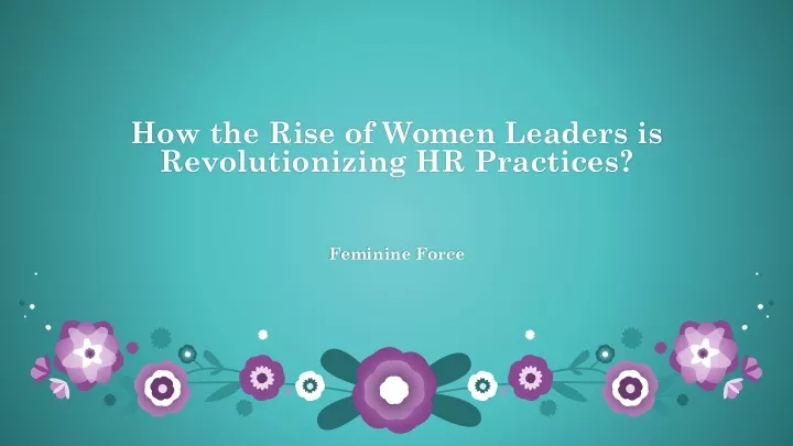 how the rise of women leaders is revolutionizing