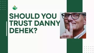 Should you trust Danny DeHek ?